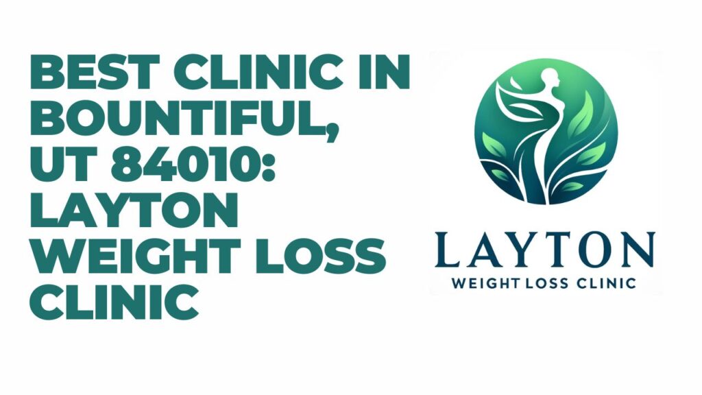 Best Clinic in Bountiful, UT 84010 Layton Weight Loss Clinic