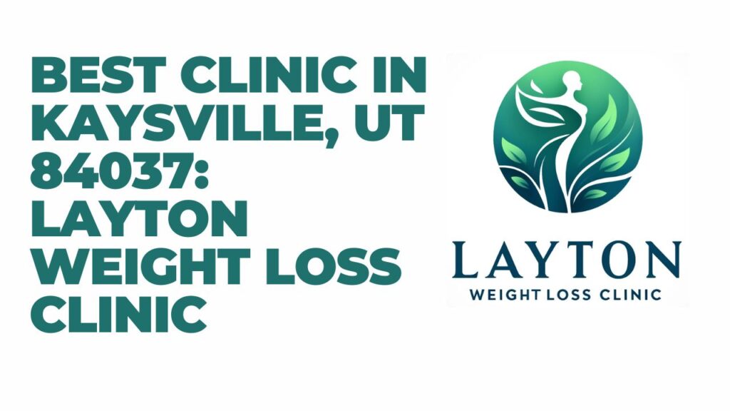 Best Clinic in Kaysville, UT 84037 Layton Weight Loss Clinic