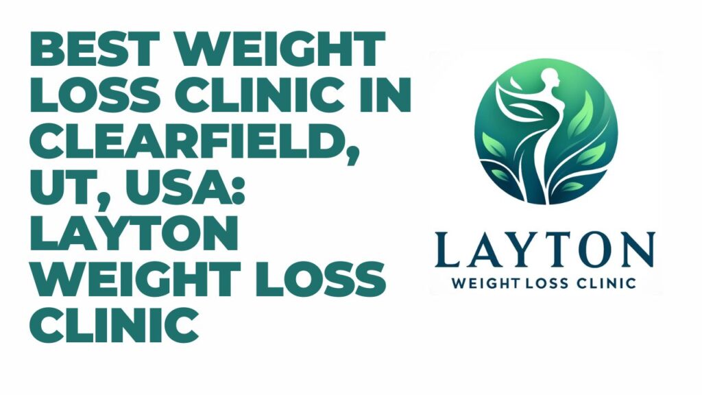 Best Weight Loss Clinic in Clearfield UT USA Layton Weight Loss Clinic